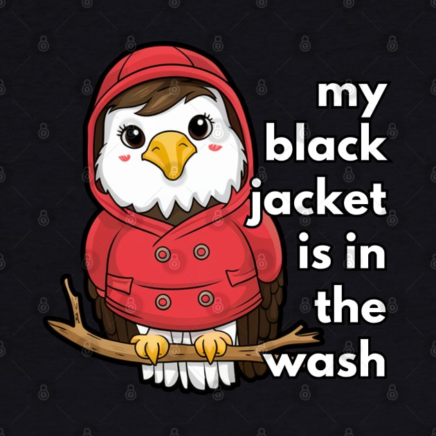 Eagle My Black Jacket Is In The Wash by Via Lactea Design